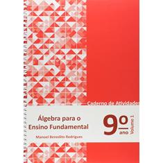 Álgebra Para Ensino Fundamental. Caderno de Atividades 9º Ano - Volume 1