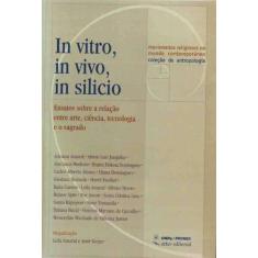In Vitro, In Vivo, In Silício