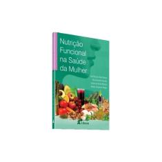 Livro Nutrição Funcional Na Saúde Da Mulher