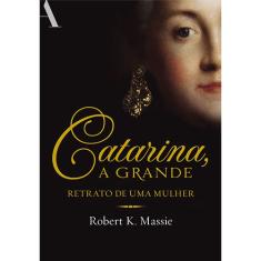 Livro - Catarina, a grande: Retrato de uma mulher