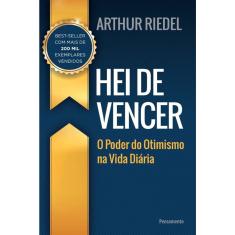 Hei De Vencer - O Poder Do Otimismo Na Vida Diaria