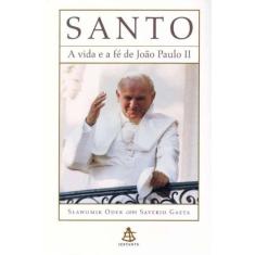 Santo - a Vida e a Fé de João Paulo Ii