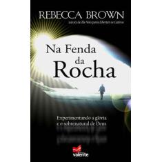 Livro Na Fenda Da Rocha  Rebecca Brown - Editora Valente