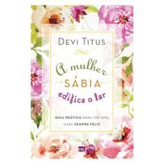 A Mulher Sábia Edifica O Lar