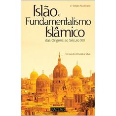 Islão e Fundamentalismo Islâmico. Das Origens ao Século XXI