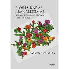 Livro - Flores raras e banalíssimas: A história de Lota de Macedo Soares e Elizabeth Bishop