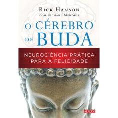 O cérebro de Buda: Neurociência prática para a felicidade