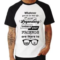 Camiseta Raglan It's not legendary without your friends - Foca na Moda