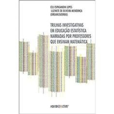 Trilhas Investigativas Em Educação Estatística Narradas Por Professores Que Ensinam Matemática