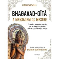 Bhagavad-Gita – A mensagem do mestre: O clássico poema épico hindu que traz respostas para as questões fundamentais da vida