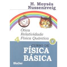 Curso De Fisica Basica - Vol. 4 - Otica Relatividade Fisica Quantica - 2ª Ed