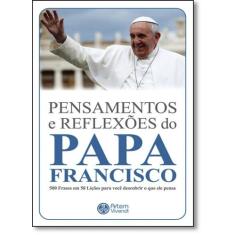 Pensamentos e Reflexões do Papa Francisco: 500 Frases em 50 Lições Par