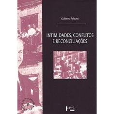 Intimidades, Conflitos E Reconciliaçoes - Mexico E Brasil 1822 -1993