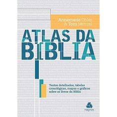 Atlas da Bíblia: Textos detalhados, tabelas cronológicas, mapas e gráficos sobre os livros da Bíblia