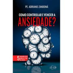 Como Controlar E Vencer A Ansiedade - Canção Nova