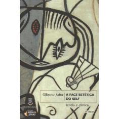 a Face Estética Do Self - Teoria e Clínica - EDITORA IDEIAS E LETRAS, 