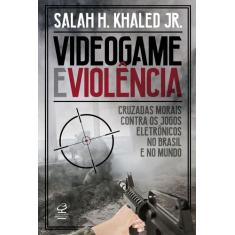 Livro - Videogame e violência: Cruzadas morais contra os jogos eletrôn