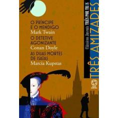 Livro - Três amizades  O príncipe e o mendigo / O detetive agonizante 