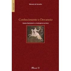 Conhecimento e Devaneio: Gaston Bachelard e a Androginia da Alma