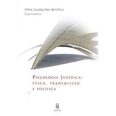 Psicologia Jurídica: Ética, Transmissão e Política