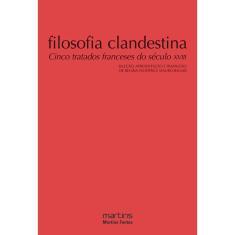 Filosofia clandestina - Cinco tratados Franceses do século xviii