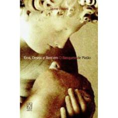 Eros, Desejo E Bem Em O Banquete De Platao
