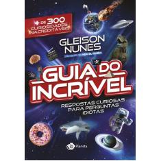 Livro - O Guia Do Incrível - Respostas Curiosas Para Perguntas Idiotas