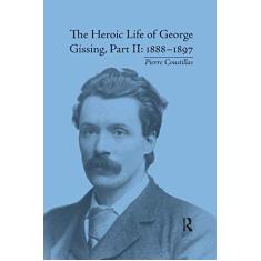 The Heroic Life of George Gissing, Part II: 1888�1897