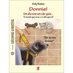 Livro - Donnie! um dia com um cão-guia...: o ouvido que ouve, e o olho que vê