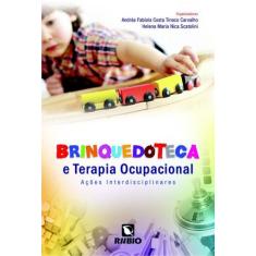 Brinquedoteca E Terapia Ocupacional: Acoes Interdisciplinares - Livrar