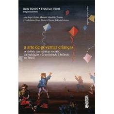 A arte de governar crianças: a história das políticas sociais, da legislação e da assistência à in