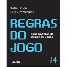 Regras do jogo - vol. 4 - col. fundamentos do design de jogos - EDGAR 