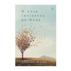 O Agir Invisível de Deus  Luciano Subirá