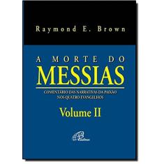 A morte do Messias - Volume II: Comentário das narrativas da Paixão nos quatro Evangelhos