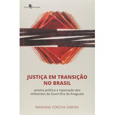 Justiça em Transição no Brasil: Anistia Política e Reparação dos Militantes da Guerrilha do Araguaia
