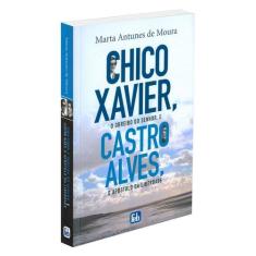 Chico Xavier, o Obreiro do Senhor e Castro Alves o Apóstolo da Liberda