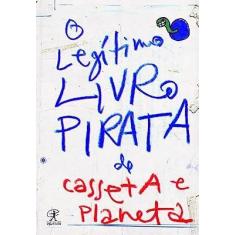 Legitimo Livro Pirata de Casseta e Planeta, O - EDITORA OBJETIVA