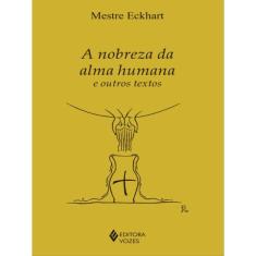 A Nobreza Da Alma Humana E Outros Textos