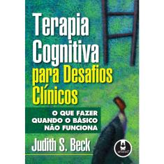 Livro - Terapia Cognitiva para Desafios Clínicos: O que Fazer Quando o Básico Não Funciona