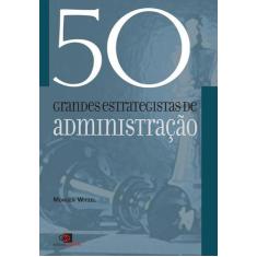 Livro - 50 grandes estrategistas da administração