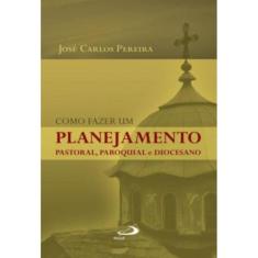 Como Fazer Um Planejamento Pastoral, Paroquial E Diocesano
