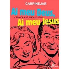 Livro - Ai Meu Deus, Ai Meu Jesus: Crônicas de amor e sexo