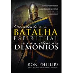 Entendendo A Batalha Espiritual E A Ação Dos Demônios - Bvbooks
