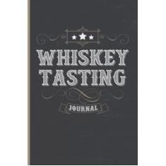 Whisky Tasting Journal: Whisky Tasting Notebook & Logbook - Daily Whisky Tasting Organizer, PLanner For Whiskey Drinkers, Loves and Collecters - ... Tracking and Rating Your Whiskey Collection