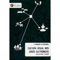 Livro - Condição Eletrolúdica - Cultura Visual nos Jogos Eletrônicos