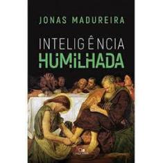 Inteligência Humilhada  Jonas Madureira - Vida Nova