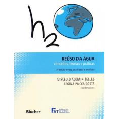 Reúso da Água: Conceitos, Teorias e Práticas - Edgard Blücher