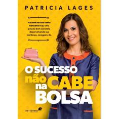 Livro - Sucesso não cabe na bolsa: Vá além da sua conta bancária! Seja uma pessoa bem-sucedida desenvolvendo sua confiança, coragem e fé.
