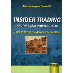 Insider Trading – Informação Privilegiada: O Uso Indevido no Mercado de Capitais