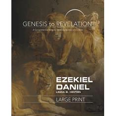 Genesis to Revelation: Ezekiel, Daniel Participant Book: A Comprehensive Verse-By-Verse Exploration of the Bible